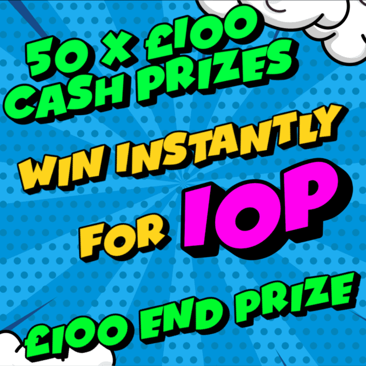 WIN INSTANTLY FOR JUST 10P 50 X £100 CASH PRIZES