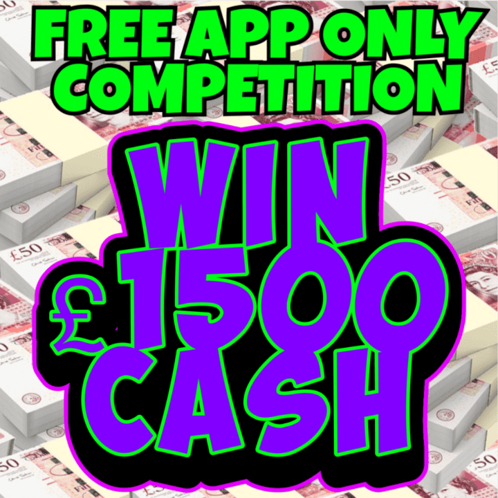 WIN £1500 CASH FOR ABSOLUTELY FREE ( APP ONLY COMPETITION )